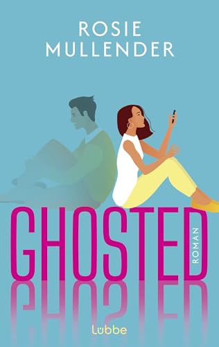 Ghosted: Roman | Eine herzerwärmende RomCom für alle, die mit Perfektionismus hadern. Perfekte Feel-Good-Lektüre