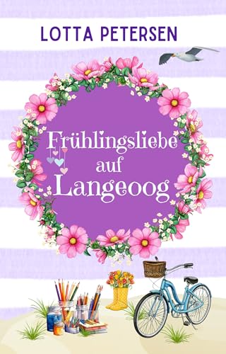 Frühlingsliebe auf Langeoog: Nordsee-Liebesroman mit Frühlingsgefühlen und Happyend