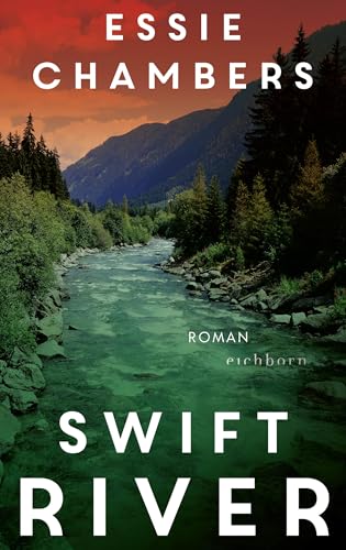 Swift River: Roman | »Dieses Buch hat mir zuerst das Herz gebrochen – um mir dann Hoffnung zu schenken.« Ann Napolitano