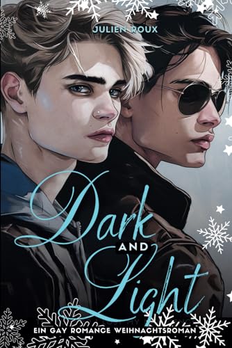 Dark & Light - Liebe zwischen Licht und Schatten: Ein gefühlvoller Gay Romance Weihnachtsroman voller Leidenschaft und Spice-Szenen