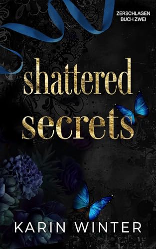 Shattered Secrets: Zerbrochene Geheimnisse: Eine Dunkle Milliardärsromanze (Shattered: Zerschlagen 2)