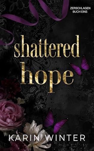 Shattered Hope: Zerbrochene Hoffnung: Eine Dunkle Milliardärsromanze (Shattered: Zerschlagen 1)
