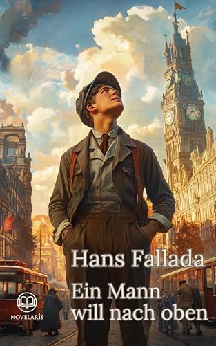 Hans Fallada – Ein Mann will nach oben (Novelaris Klassik)