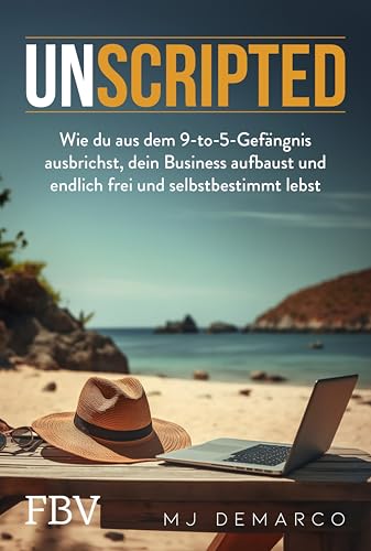 Unscripted: Wie du aus dem 9-to-5-Gefängnis ausbrichst, dein Business aufbaust und endlich frei und selbstbestimmt lebst. Werde Unternehmer, finde finanzielle Freiheit & Wohlstand