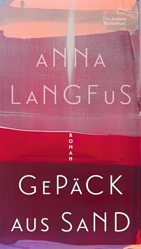 Gepäck aus Sand: Roman (Die Andere Bibliothek 481)