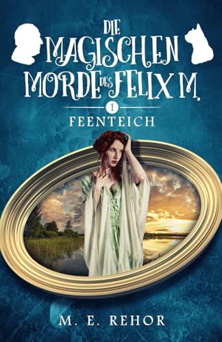 Feenteich (Die Magischen Morde des Felix M., Band 1)