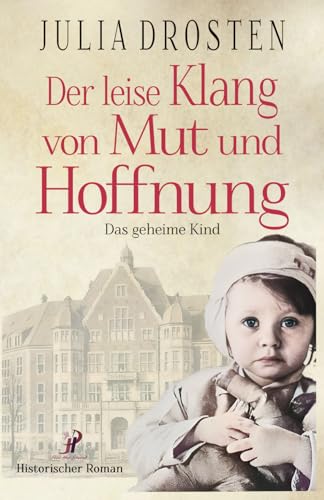 Der leise Klang von Mut und Hoffnung: Das geheime Kind (Schicksalhafte Zeiten)