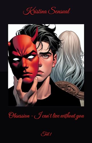Obsession - I can´t live without you: Teil 1