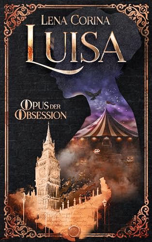 Luisa - Opus der Obsession: Dramatische Fated-Mates-Romance mit Age Gap und einer Prise Fantasy im düsteren viktorianischen London rund um All Hallows’ Eve (Opfer der Tugend 2)