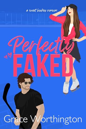 Perfectly Faked: A Sweet Hockey RomCom (Perfect Crush Hockey Romance Book 2)