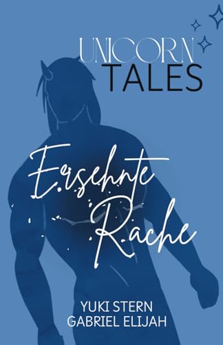 Unicorn Tales: Ersehnte Rache: Prickelnde MM Romance Fantasy mit Einhörnern und Bestien (Unicorn Tales: Prickelnde MM Romantasy mit Einhörnern, Menschen und Bestien)