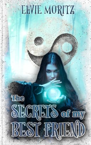 The Secrets of my Best Friend: Romantische Zeitreise - Magie, Freundschaft und Liebe