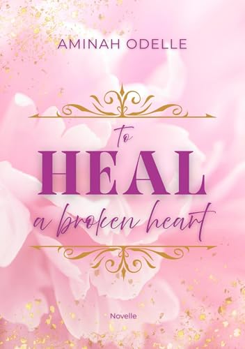 TO HEAL A BROKEN HEART