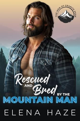 Rescued and Bred by the Mountain Man: A Steamy Curvy Girl, Age Gap Romance Novella (The Men of Granite Peak Book 1)