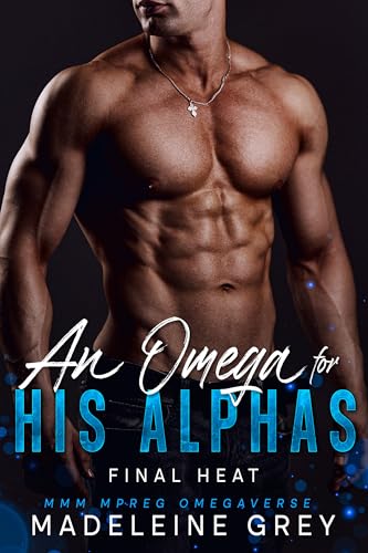An Omega for His Alphas: Final Heat: MMM MPREG Omegaverse