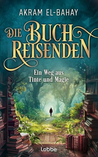 Die Buchreisenden - Ein Weg aus Tinte und Magie: Roman. Eine fantastische Reise in die Welt der Bücher (Die Buchreisenden-Reihe 1)