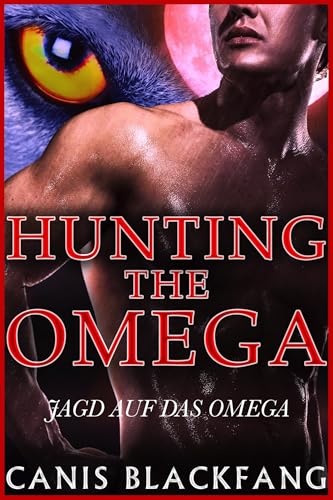 HUNTING the OMEGA: JAGD AUF DAS OMEGA - Eine M/M-Gay-Wandler-Romanze