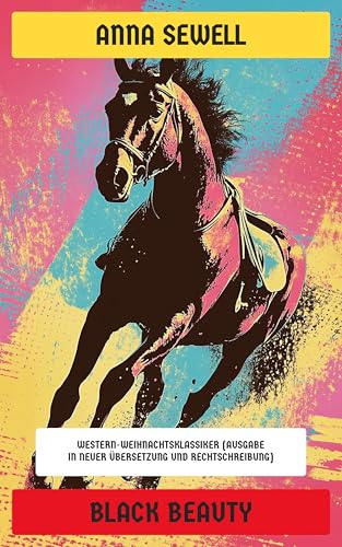 Black Beauty: Western-Weihnachtsklassiker (Ausgabe in neuer Übersetzung und Rechtschreibung)