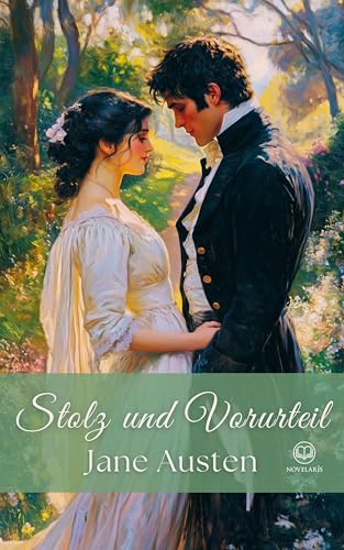 Jane Austen: Stolz und Vorurteil: Deutsche Original-Ausgabe von "Pride and Prejudice" mit einführendem Kommentar (Novelaris Klassik)