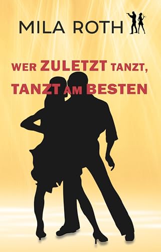 Wer zuletzt tanzt, tanzt am besten: Thrillerserie mit Action, Spannung, Humor, schlagfertigen Dialogen und einem Schuss Romance (Spionin wider Willen 15)