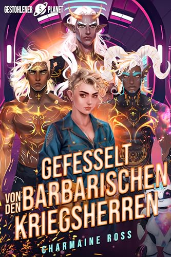 Gefesselt von den barbarischen Kriegsherren: Eine außerirdische Gefährten-Romanze (Gestohlener Planet 5)
