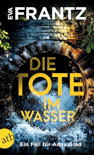 Die Tote im Wasser: Ein Fall für Anna Glad (Anna Glad ermittelt 3)