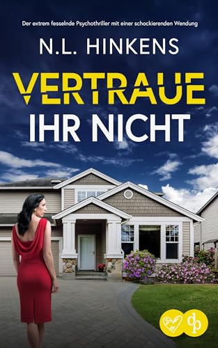 Vertraue ihr nicht: Der extrem fesselnde Psychothriller mit einer schockierenden Wendung