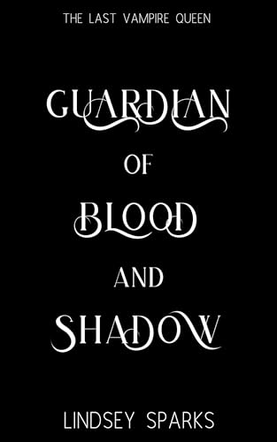 Guardian of Blood and Shadow: Why Choose Paranormal Romance (The Last Vampire Queen Book 2)
