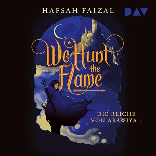 We Hunt The Flame: Die Reiche von Arawiya 1