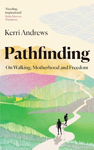 Pathfinding: On Walking, Motherhood and Freedom