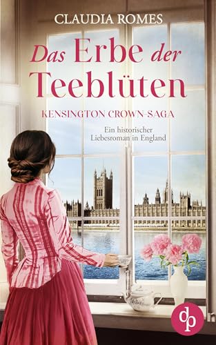 Das Erbe der Teeblüten: Ein historischer Liebesroman in England (Kensington Crown-Saga 2)