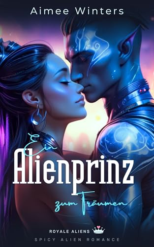 Ein Alienprinz zum Träumen: Spicy Alien Romance (Royale Aliens) | Kurzroman