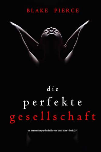 Die Perfekte Gesellschaft (Ein spannender Psychothriller von Jessie Hunt – Buch Fünfunddreißig) (Ein Spannender Psychothriller mit Jessie Hunt 35)