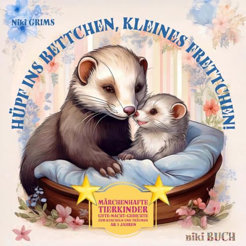 Hüpf ins Bettchen, kleines Frettchen!: Märchenhafte Tierkinder Gute-Nacht-Gedichte zum Kuscheln und Träumen - für Kinder ab 3 Jahren (niki Buch)