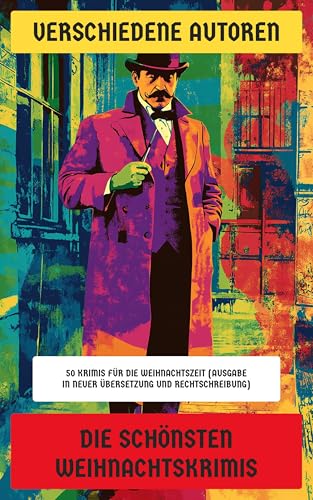 Die schönsten Weihnachtskrimis: 50+ Krimis für die Weihnachtszeit (Ausgabe in neuer Übersetzung und Rechtschreibung)