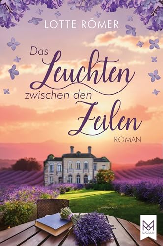 Das Leuchten zwischen den Zeilen: Eine Liebeserklärung an die Welt der Bücher, das Leben und die Suche nach den eigenen Wurzeln | Bestsellerautorin Lotte Römer