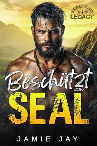 Beschützt vom SEAL: Eine würzige militärische Liebesgeschichte (SEAL Unit: Legacy (Deutsch) 1)