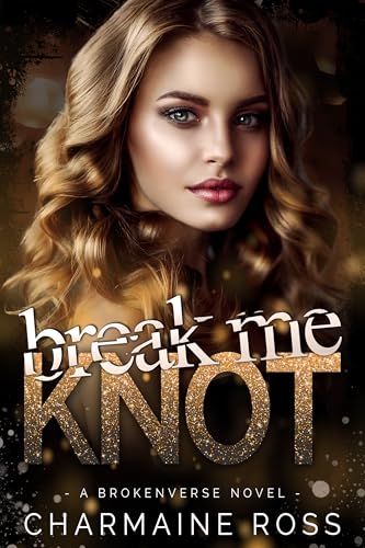 Break Me Knot: An Omegaverse Romance (BrokenVerse Omegaverse Romance Series Book 1)