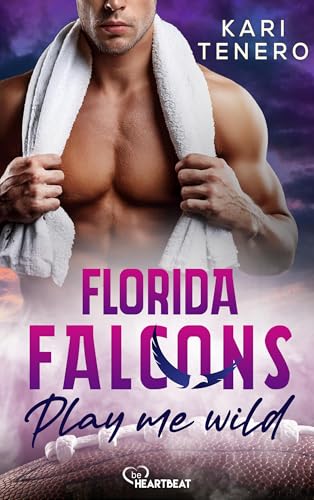 Florida Falcons - Play me wild (Die Florida-Falcons-Football-Reihe 5)