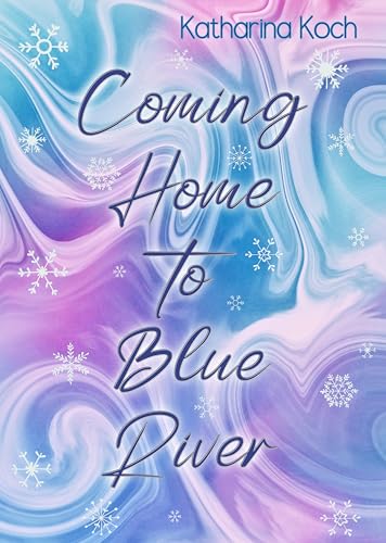 Coming Home to Blue River: Ein Friends to Lovers Liebesroman (Mapleccino Kisses 1)