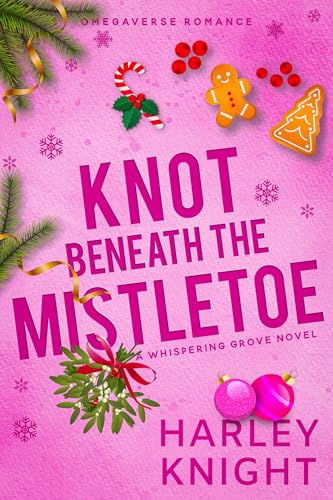 Knot Beneath the Mistletoe: A Holiday Omegaverse Romance (Whispering Grove Book 4)