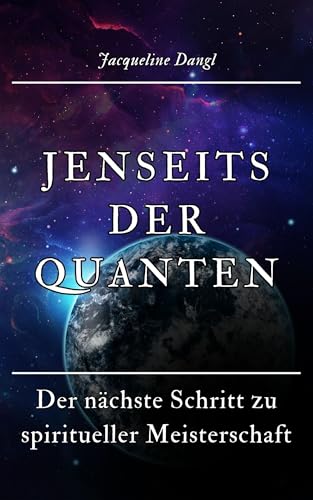 Jenseits der Quanten: Der nächste Schritt zu spiritueller Meisterschaft