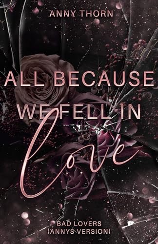 All Because We Fell In Love: (Lovers to Enemies to Lovers zwischen einem Biker Boss und einer taffen Anwältin)