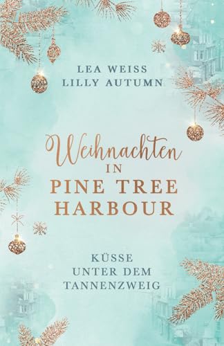 Weihnachten in Pine Tree Harbour: Küsse unter dem Tannenzweig Liebesroman