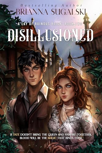 Disillusioned: Ruinous Reign: Book Two