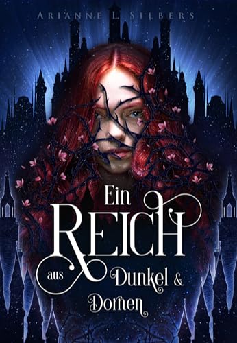 Ein Reich aus Dunkel und Dornen: Bittersüße Dark Romantasy in einer verwunschenen Unterwelt (Silber und Scherben-Saga 4)