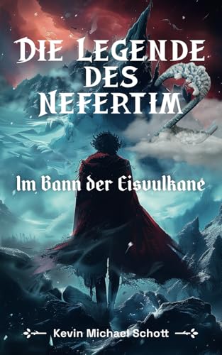 Die Legende des Nefertim (Teil 2): Im Bann der Eisvulkane | Ein dramatisches Fantasy-Abenteuer