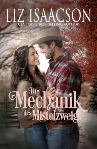 Die Mechanik des Mistelzweigs: Eine Saga der Glover-Familie und Weihnachts-Romanze mit einem Cowboy (Shiloh Ridge Ranch in der Three Rivers Romanze, Band 1)