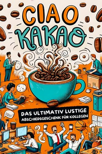 Ciao Kakao: Das Ultimativ lustige Abschiedsgeschenk für Kollegen