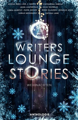 Writers Lounge Stories: Weihnachten: 11 Kurzgeschichten zu Weihnachten